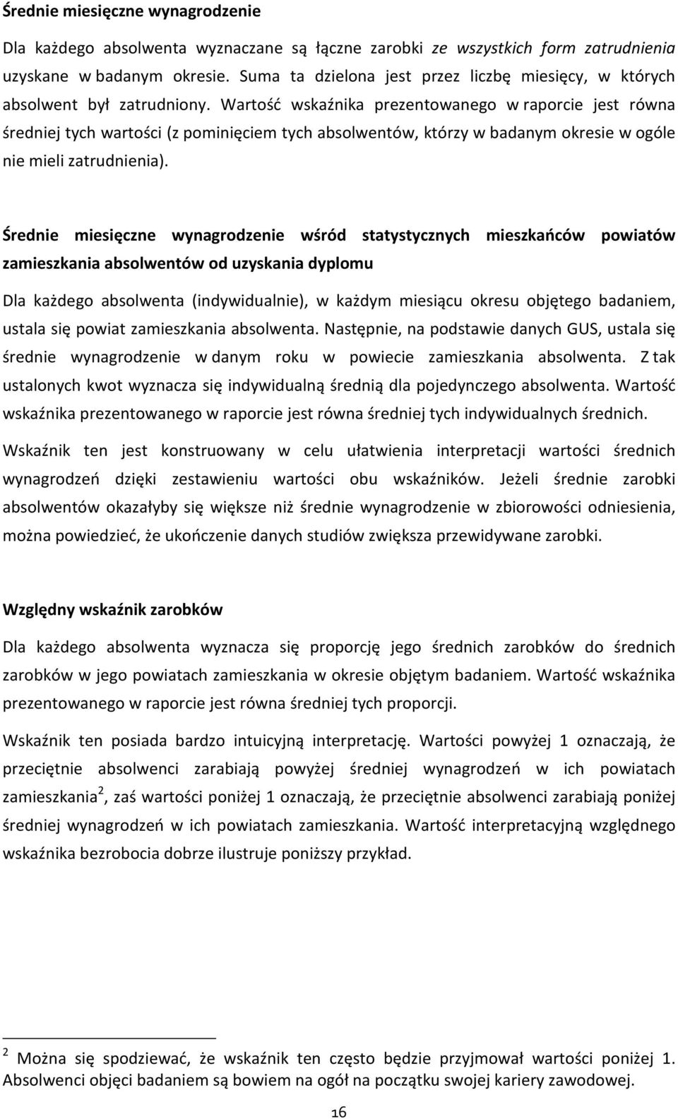 Wartość wskaźnika prezentowanego w raporcie jest równa średniej tych wartości (z pominięciem tych absolwentów, którzy w badanym okresie w ogóle nie mieli zatrudnienia).