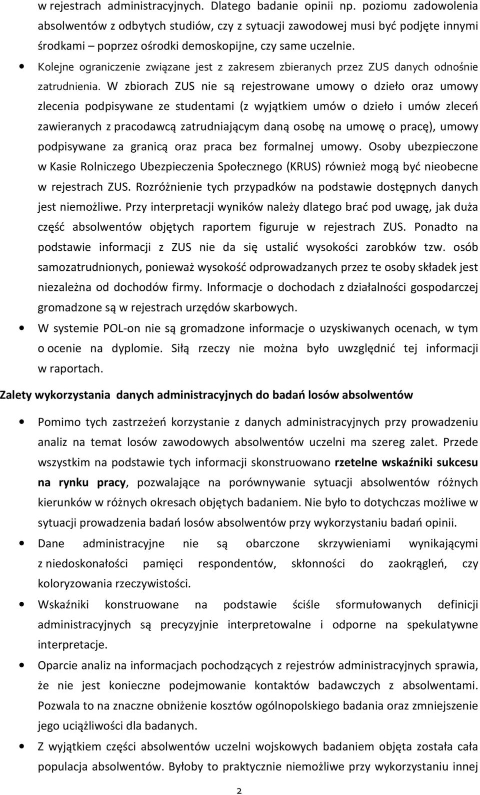 Kolejne ograniczenie związane jest z zakresem zbieranych przez ZUS danych odnośnie zatrudnienia.