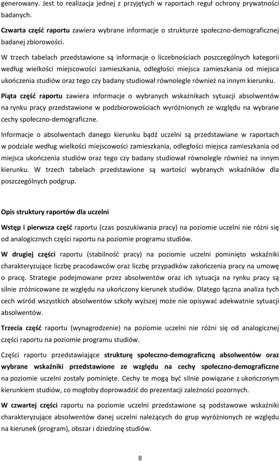 W trzech tabelach przedstawione są informacje o liczebnościach poszczególnych kategorii według wielkości miejscowości zamieszkania, odległości miejsca zamieszkania od miejsca ukończenia studiów oraz
