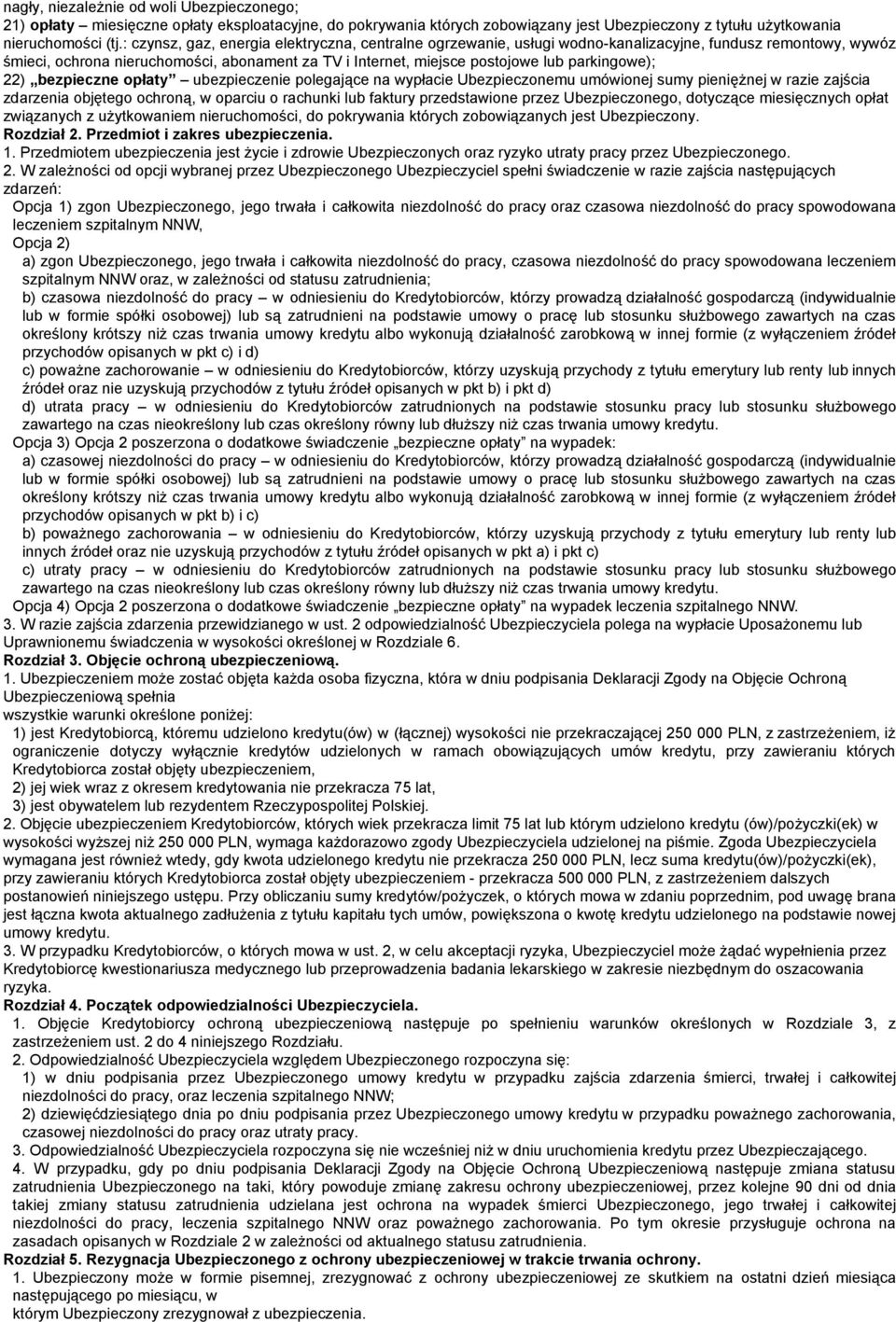 parkingowe); 22) bezpieczne opłaty ubezpieczenie polegające na wypłacie Ubezpieczonemu umówionej sumy pieniężnej w razie zajścia zdarzenia objętego ochroną, w oparciu o rachunki lub faktury