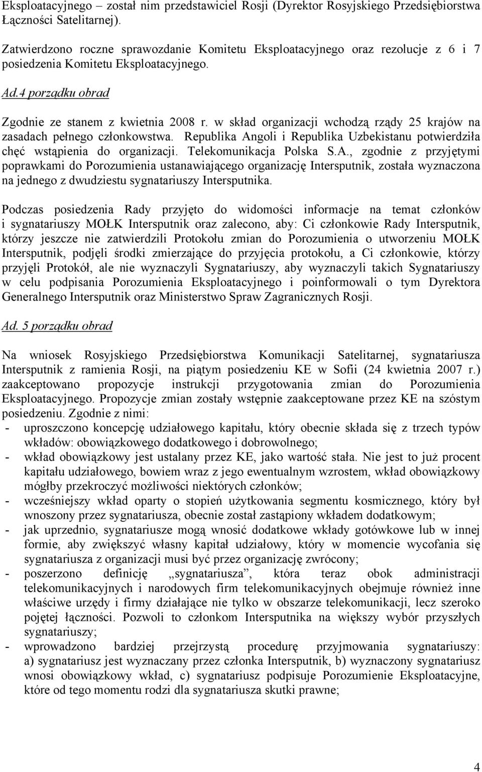 w skład organizacji wchodzą rządy 25 krajów na zasadach pełnego członkowstwa. Republika An