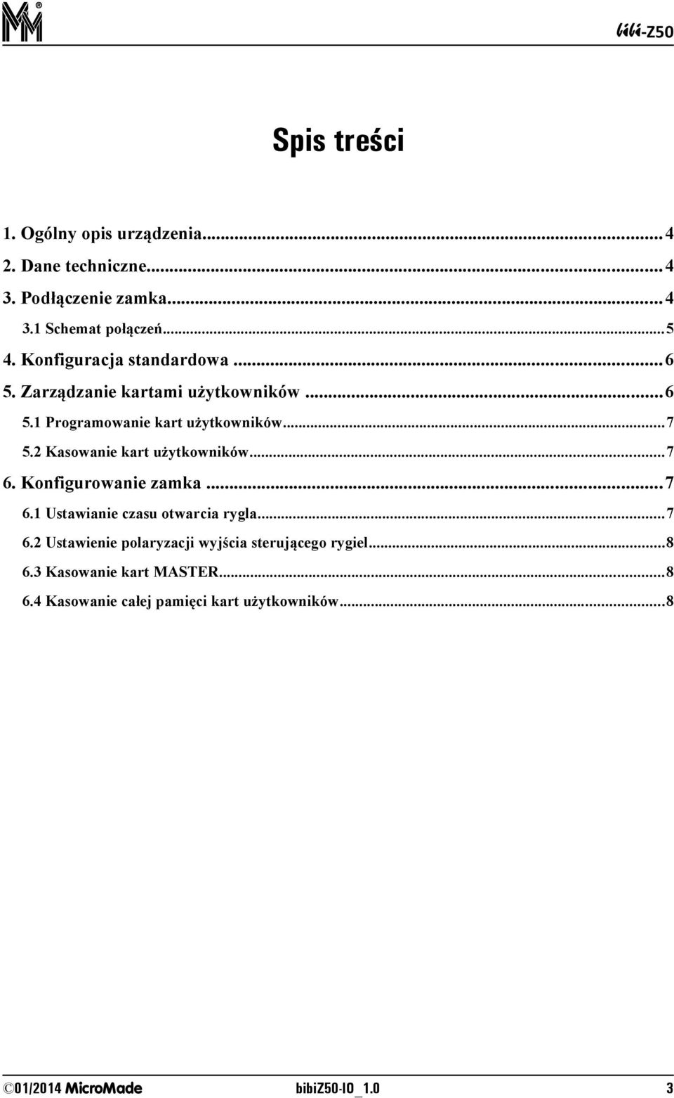 2 Kasowanie kart użytkowników...7 6. Konfigurowanie zamka...7 6.1 Ustawianie czasu otwarcia rygla...7 6.2 Ustawienie polaryzacji wyjścia sterującego rygiel.