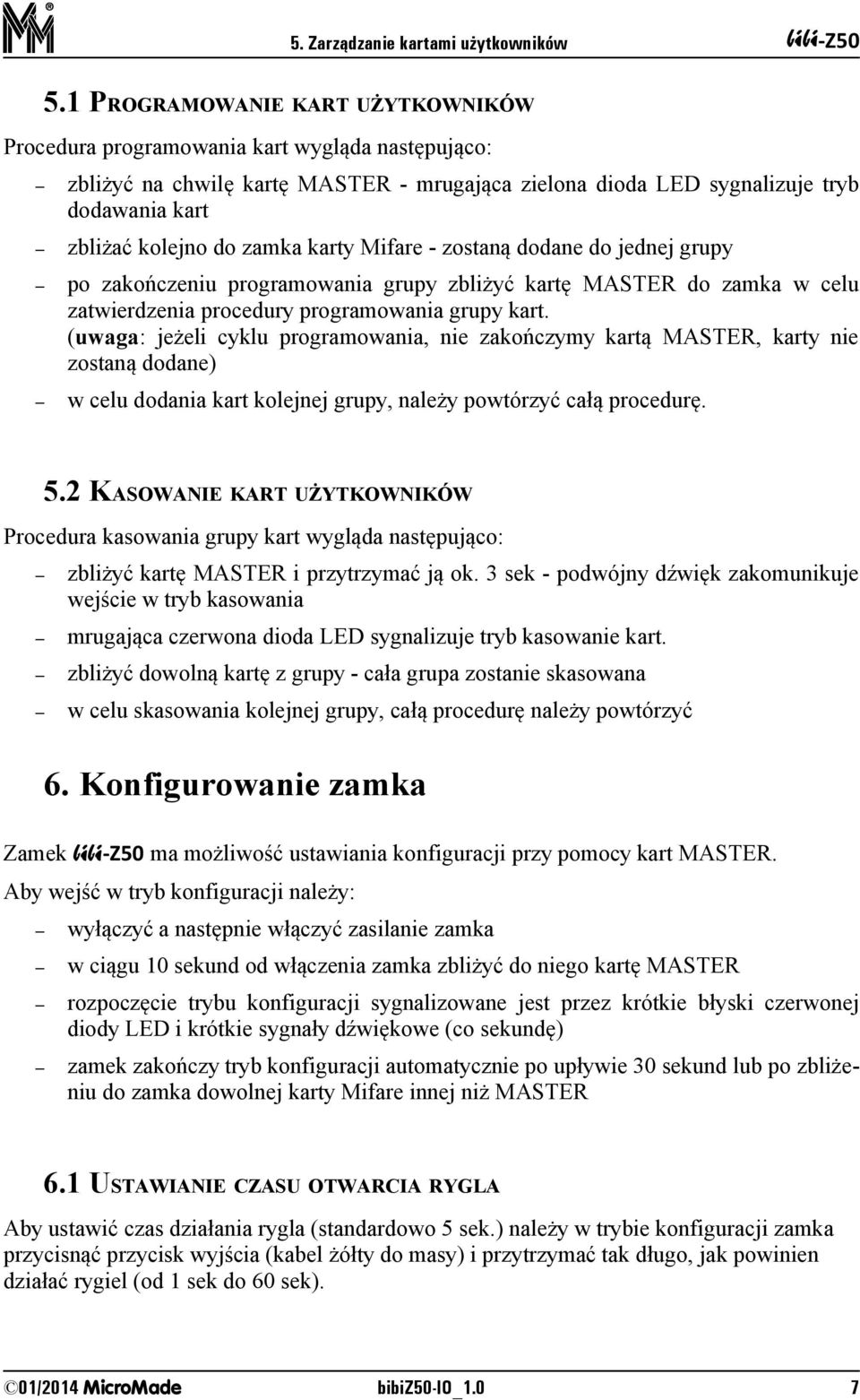 zamka karty Mifare - zostaną dodane do jednej grupy po zakończeniu programowania grupy zbliżyć kartę MASTER do zamka w celu zatwierdzenia procedury programowania grupy kart.