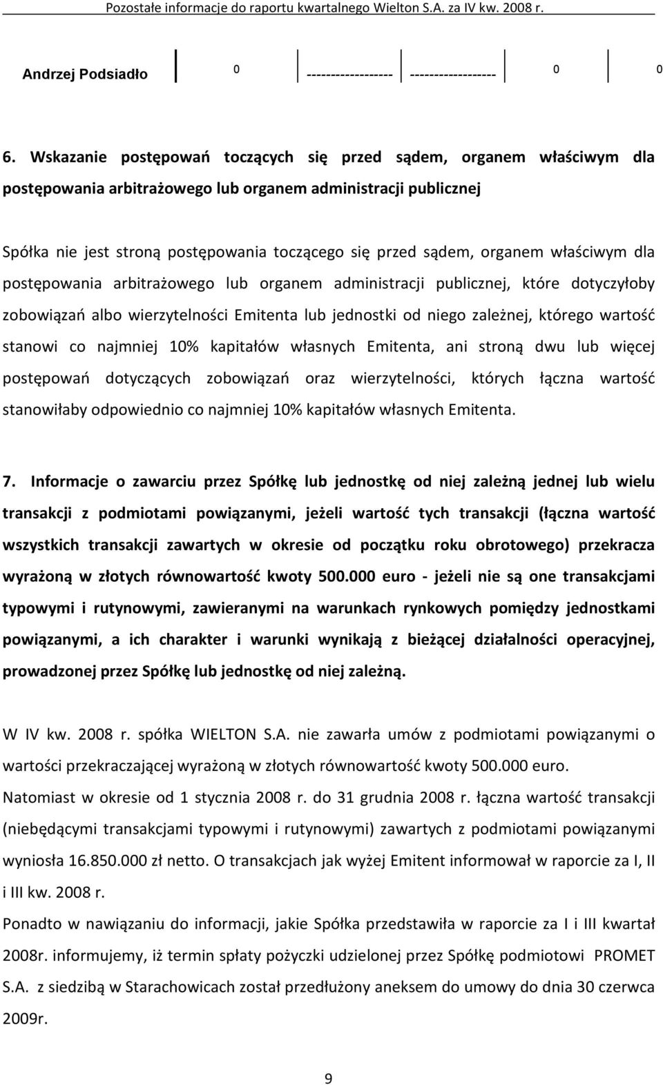 organem właściwym dla postępowania arbitrażowego lub organem administracji publicznej, które dotyczyłoby zobowiązań albo wierzytelności Emitenta lub jednostki od niego zależnej, którego wartość