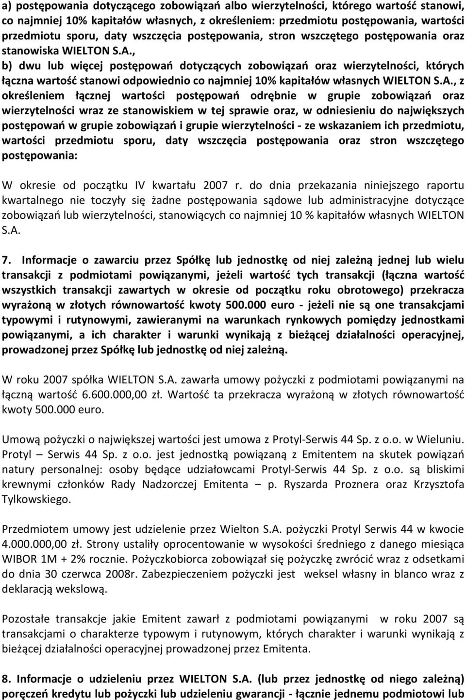 , b) dwu lub więcej postępowań dotyczących zobowiązań oraz wierzytelności, których łączna wartość stanowi odpowiednio co najmniej 10% kapitałów własnych WIELTON S.A.