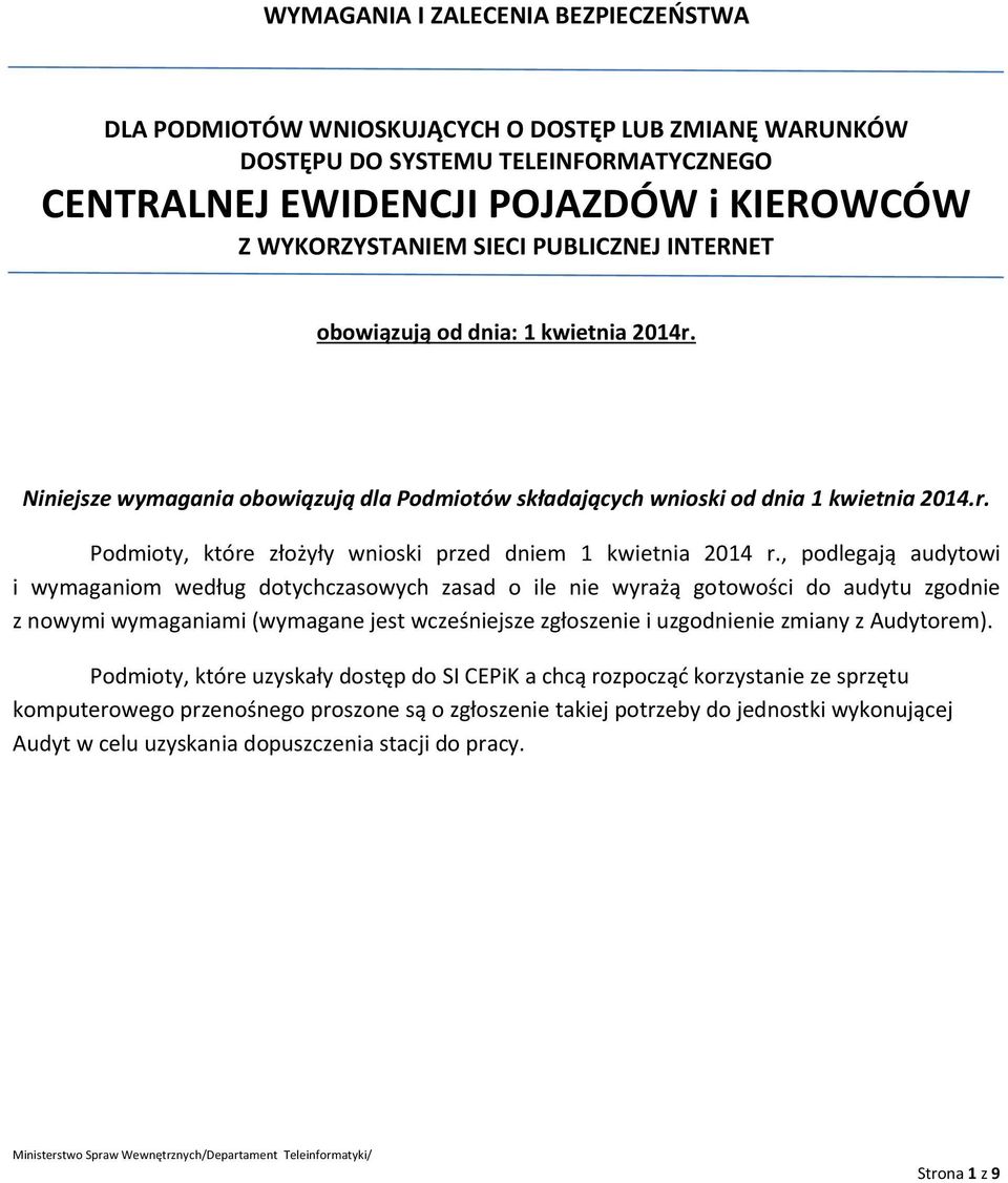 , podlegają audytowi i wymaganiom według dotychczasowych zasad o ile nie wyrażą gotowości do audytu zgodnie z nowymi wymaganiami (wymagane jest wcześniejsze zgłoszenie i uzgodnienie zmiany z