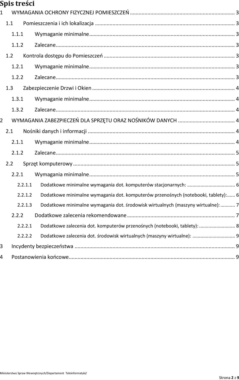 2 Sprzęt komputerowy... 5 2.2.1 Wymagania minimalne... 5 2.2.1.1 Dodatkowe minimalne wymagania dot. komputerów stacjonarnych:... 6 2.2.1.2 Dodatkowe minimalne wymagania dot.