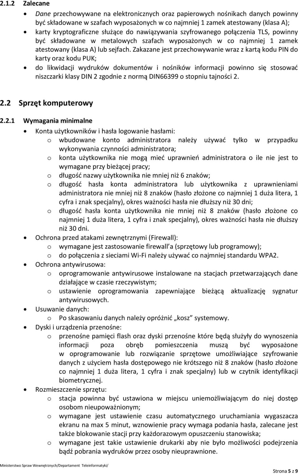 Zakazane jest przechowywanie wraz z kartą kodu PIN do karty oraz kodu PUK; do likwidacji wydruków dokumentów i nośników informacji powinno się stosować niszczarki klasy DIN 2 zgodnie z normą DIN66399
