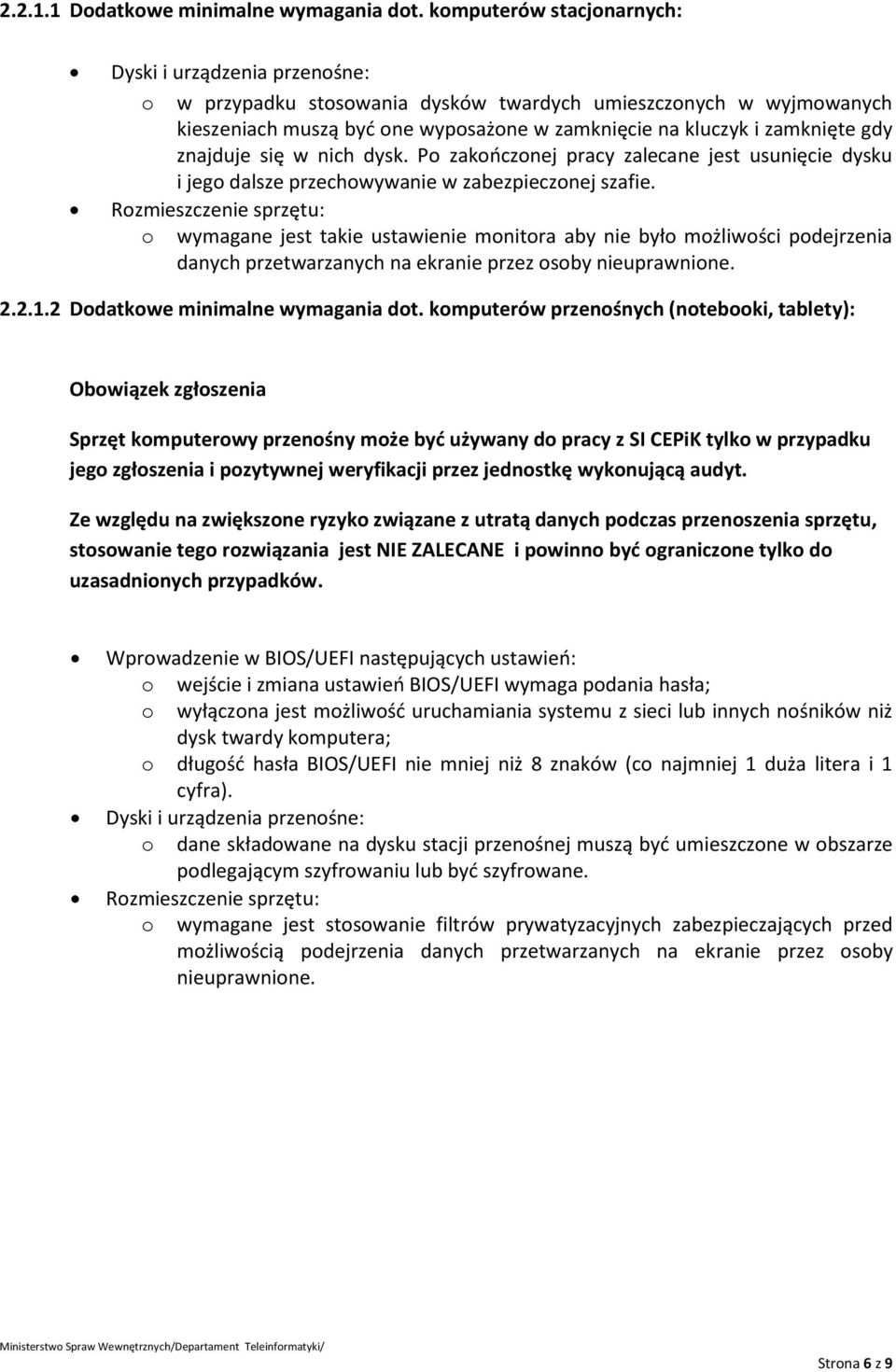 gdy znajduje się w nich dysk. Po zakończonej pracy zalecane jest usunięcie dysku i jego dalsze przechowywanie w zabezpieczonej szafie.