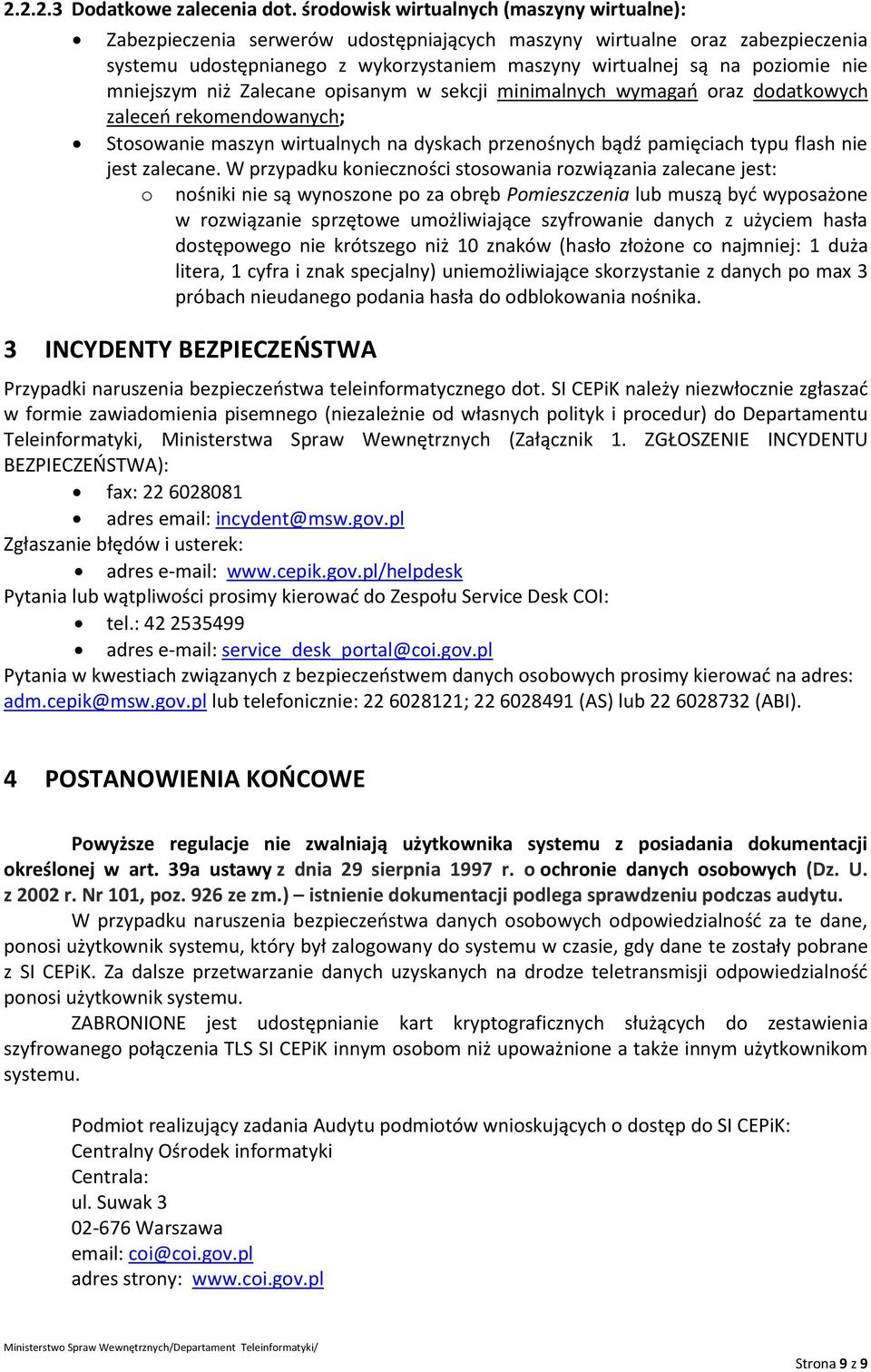 mniejszym niż Zalecane opisanym w sekcji minimalnych wymagań oraz dodatkowych zaleceń rekomendowanych; Stosowanie maszyn wirtualnych na dyskach przenośnych bądź pamięciach typu flash nie jest