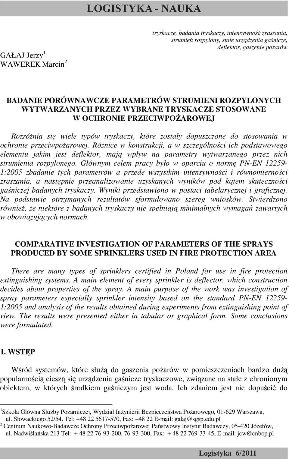 RóŜnice w konstrukcji, a w szczególności ich podstawowego elementu jakim jest deflektor, mają wpływ na parametry wytwarzanego przez nich strumienia rozpylonego.