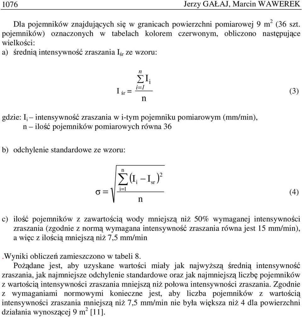 i-tym pojemniku pomiarowym (mm/min), n ilość pojemników pomiarowych równa b) odchylenie standardowe ze wzoru: σ n ( Ii Isr ) = i= 1 () n c) ilość pojemników z zawartością wody mniejszą niŝ 0%