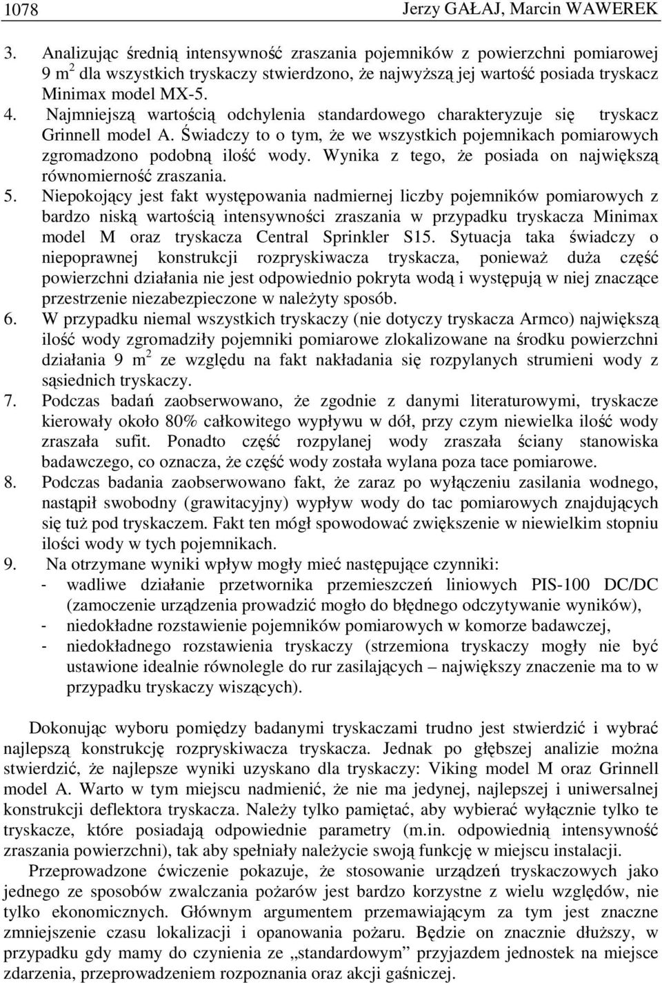 . Najmniejszą wartością odchylenia standardowego charakteryzuje się tryskacz Grinnell model A. Świadczy to o tym, Ŝe we wszystkich pojemnikach pomiarowych zgromadzono podobną ilość wody.