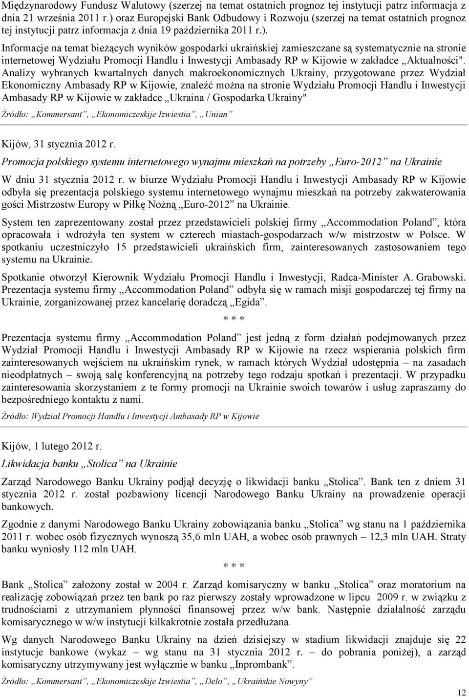 ukraińskiej zamieszczane są systematycznie na stronie internetowej Wydziału Promocji Handlu i Inwestycji Ambasady RP w Kijowie w zakładce Aktualności".