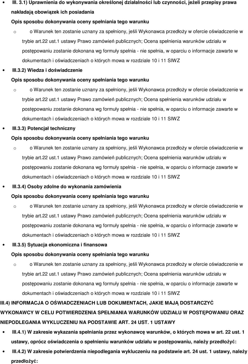 których mwa w rzdziale 10 i 11 SIWZ III.3.2) Wiedza i dświadczenie Opis spsbu dknywania ceny spełniania teg warunku dkumentach i świadczeniach których mwa w rzdziale 10 i 11 SIWZ III.3.3) Ptencjał techniczny Opis spsbu dknywania ceny spełniania teg warunku dkumentach i świadczeniach których mwa w rzdziale 10 i 11 SIWZ III.