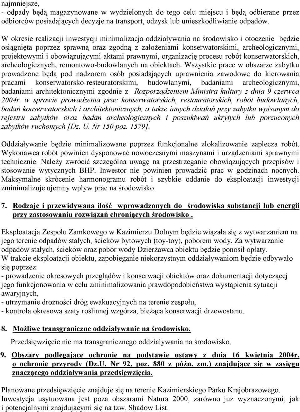 obowiązującymi aktami prawnymi, organizację procesu robót konserwatorskich, archeologicznych, remontowo-budowlanych na obiektach.