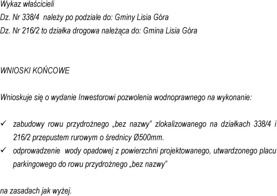 wodnoprawnego na wykonanie: zabudowy rowu przydroŝnego bez nazwy zlokalizowanego na działkach 338/4 i 216/2 przepustem