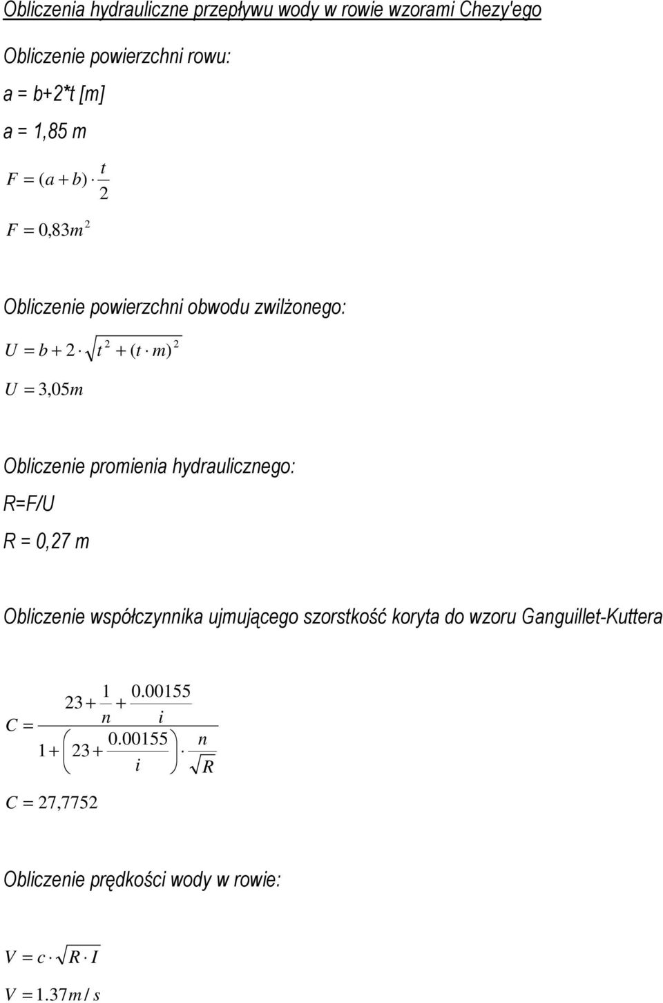 promienia hydraulicznego: R=F/U R = 0,27 m Obliczenie współczynnika ujmującego szorstkość koryta do wzoru