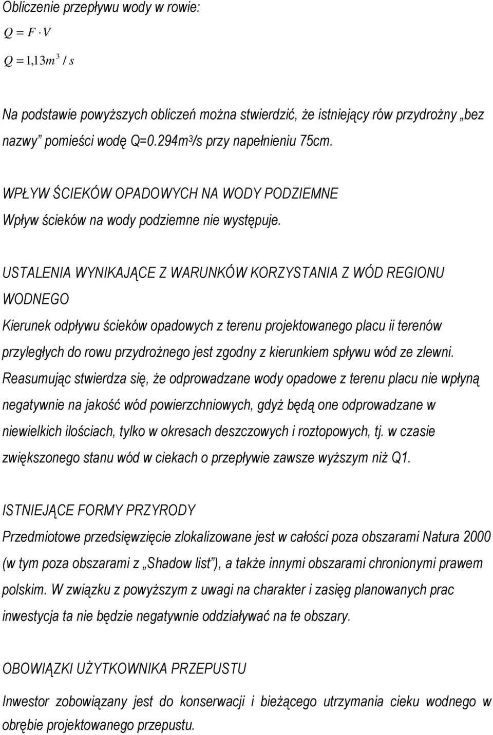 USTALENIA WYNIKAJĄCE Z WARUNKÓW KORZYSTANIA Z WÓD REGIONU WODNEGO Kierunek odpływu ścieków opadowych z terenu projektowanego placu ii terenów przyległych do rowu przydroŝnego jest zgodny z kierunkiem