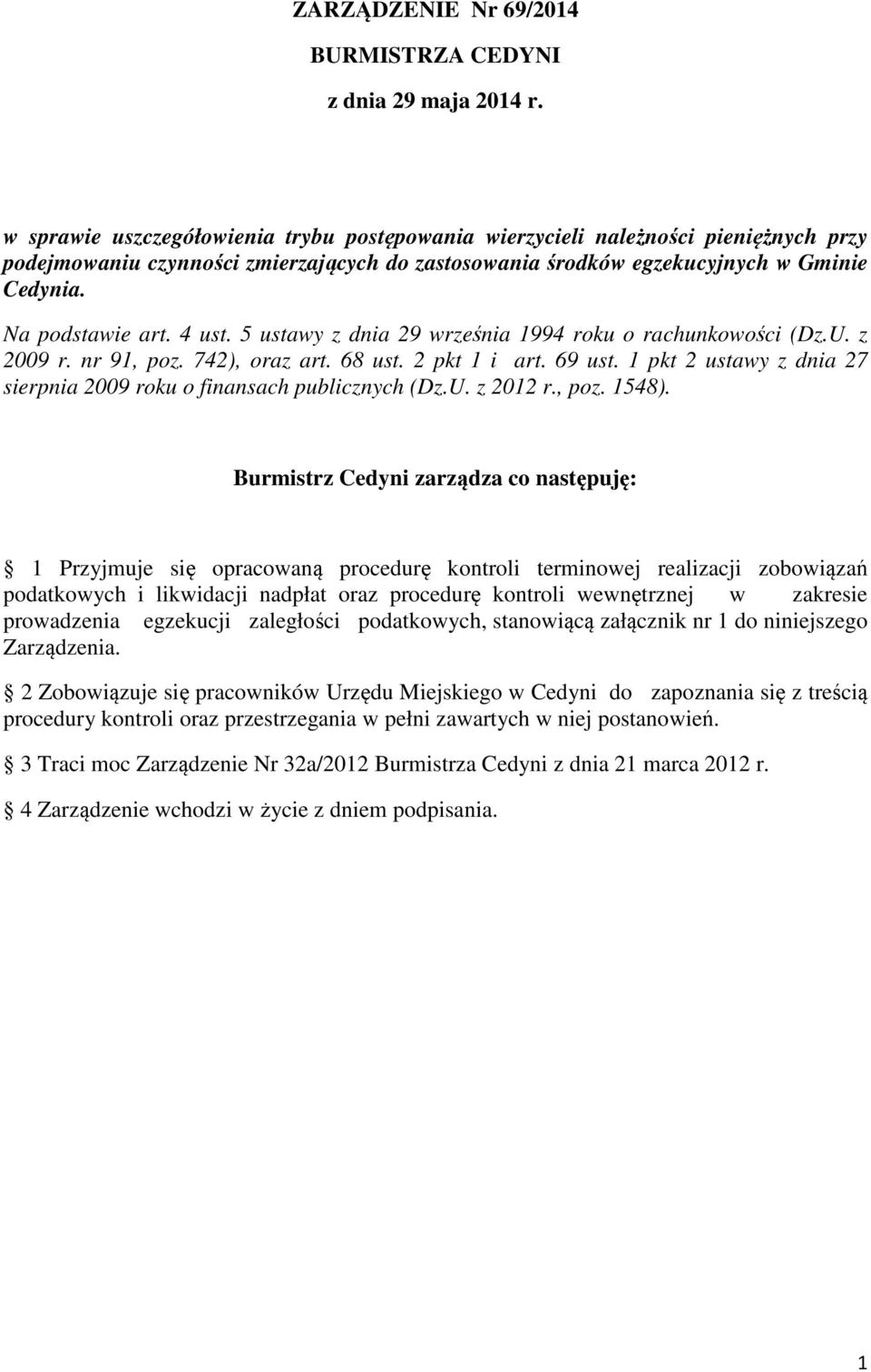 4 ust. 5 ustawy z dnia 29 września 1994 roku o rachunkowości (Dz.U. z 2009 r. nr 91, poz. 742), oraz art. 68 ust. 2 pkt 1 i art. 69 ust.