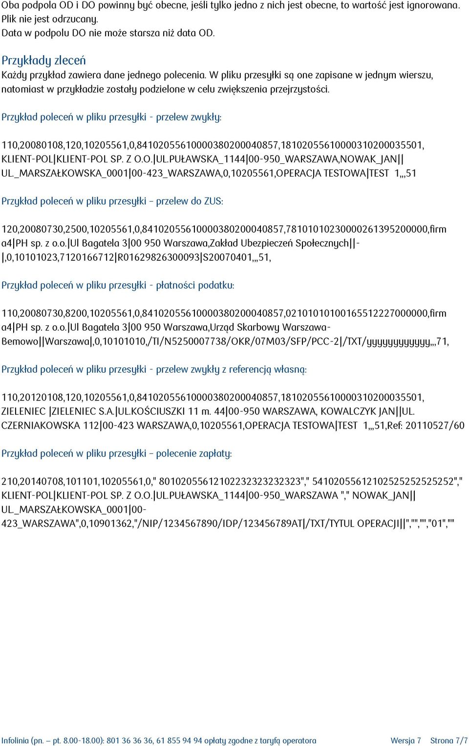 Przykład poleceń w pliku przesyłki - przelew zwykły: 110,20080108,120,10205561,0,84102055610000380200040857,18102055610000310200035501, KLIENT-POL KLIENT-POL SP. Z O.O. UL.