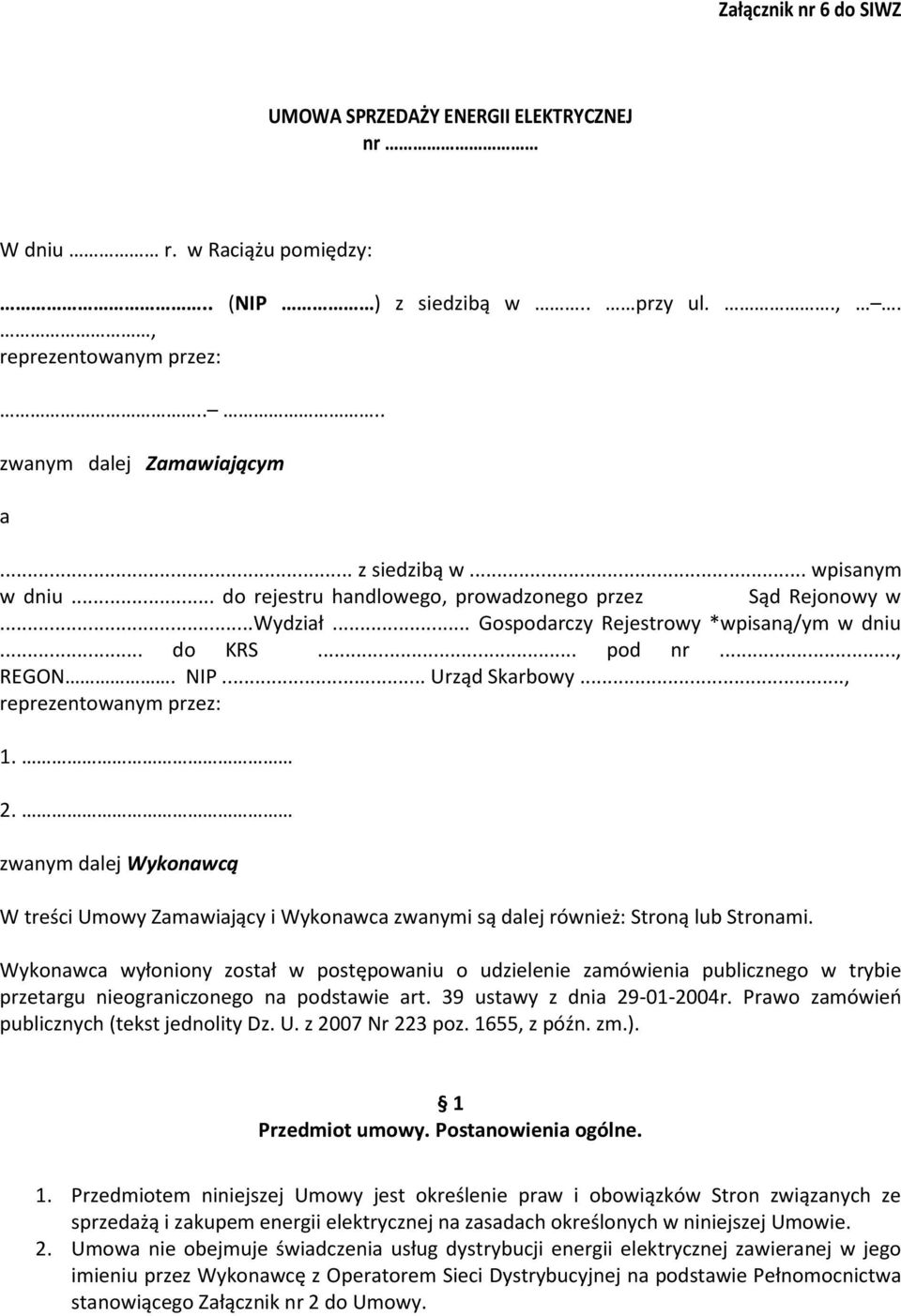 2. zwanym dalej Wykonawcą W treści Umowy Zamawiający i Wykonawca zwanymi są dalej również: Stroną lub Stronami.