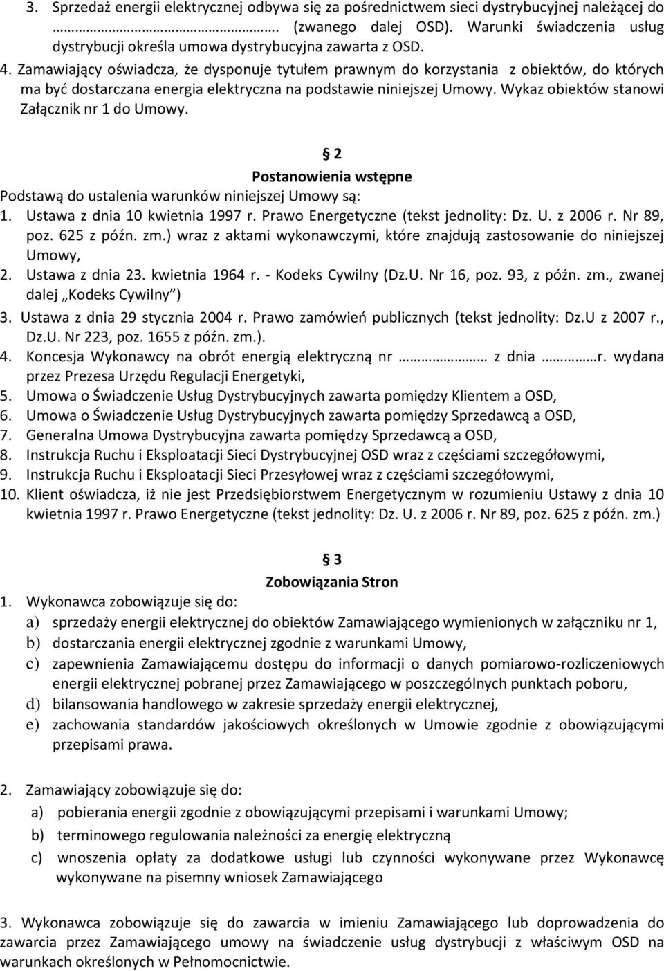 Wykaz obiektów stanowi Załącznik nr 1 do Umowy. 2 Postanowienia wstępne Podstawą do ustalenia warunków niniejszej Umowy są: 1. Ustawa z dnia 10 kwietnia 1997 r.