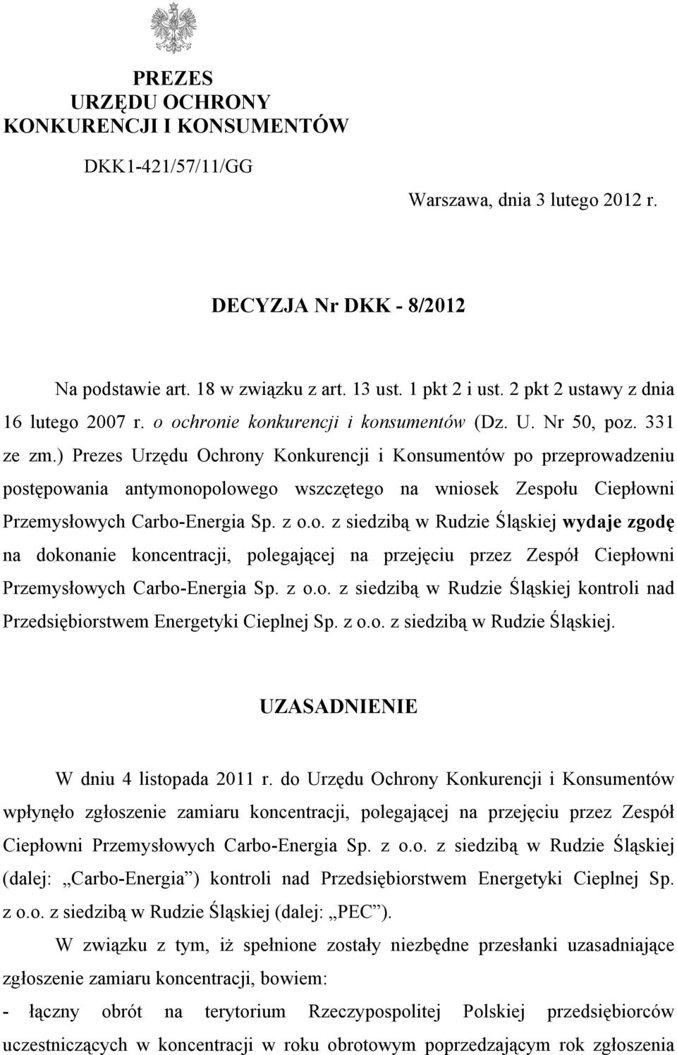 ) Prezes Urzędu Ochrony Konkurencji i Konsumentów po przeprowadzeniu postępowania antymonopolowego wszczętego na wniosek Zespołu Ciepłowni Przemysłowych Carbo-Energia Sp. z o.o. z siedzibą w Rudzie Śląskiej wydaje zgodę na dokonanie koncentracji, polegającej na przejęciu przez Zespół Ciepłowni Przemysłowych Carbo-Energia Sp.