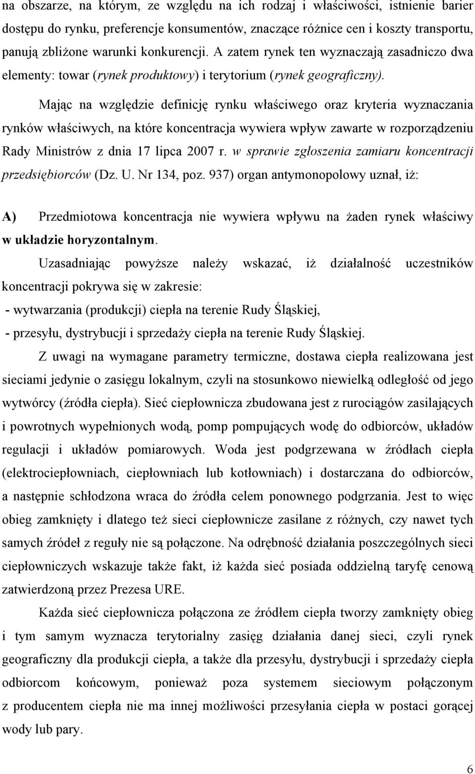 Mając na względzie definicję rynku właściwego oraz kryteria wyznaczania rynków właściwych, na które koncentracja wywiera wpływ zawarte w rozporządzeniu Rady Ministrów z dnia 17 lipca 2007 r.