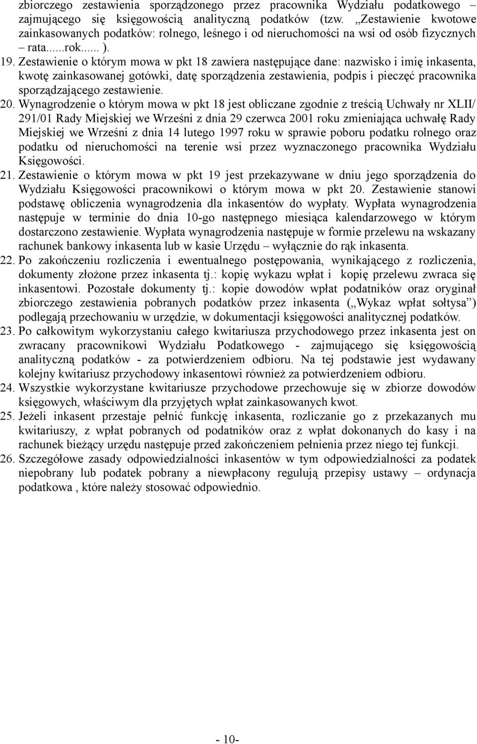 Zestawienie o którym mowa w pkt 18 zawiera następujące dane: nazwisko i imię inkasenta, kwotę zainkasowanej gotówki, datę sporządzenia zestawienia, podpis i pieczęć pracownika sporządzającego