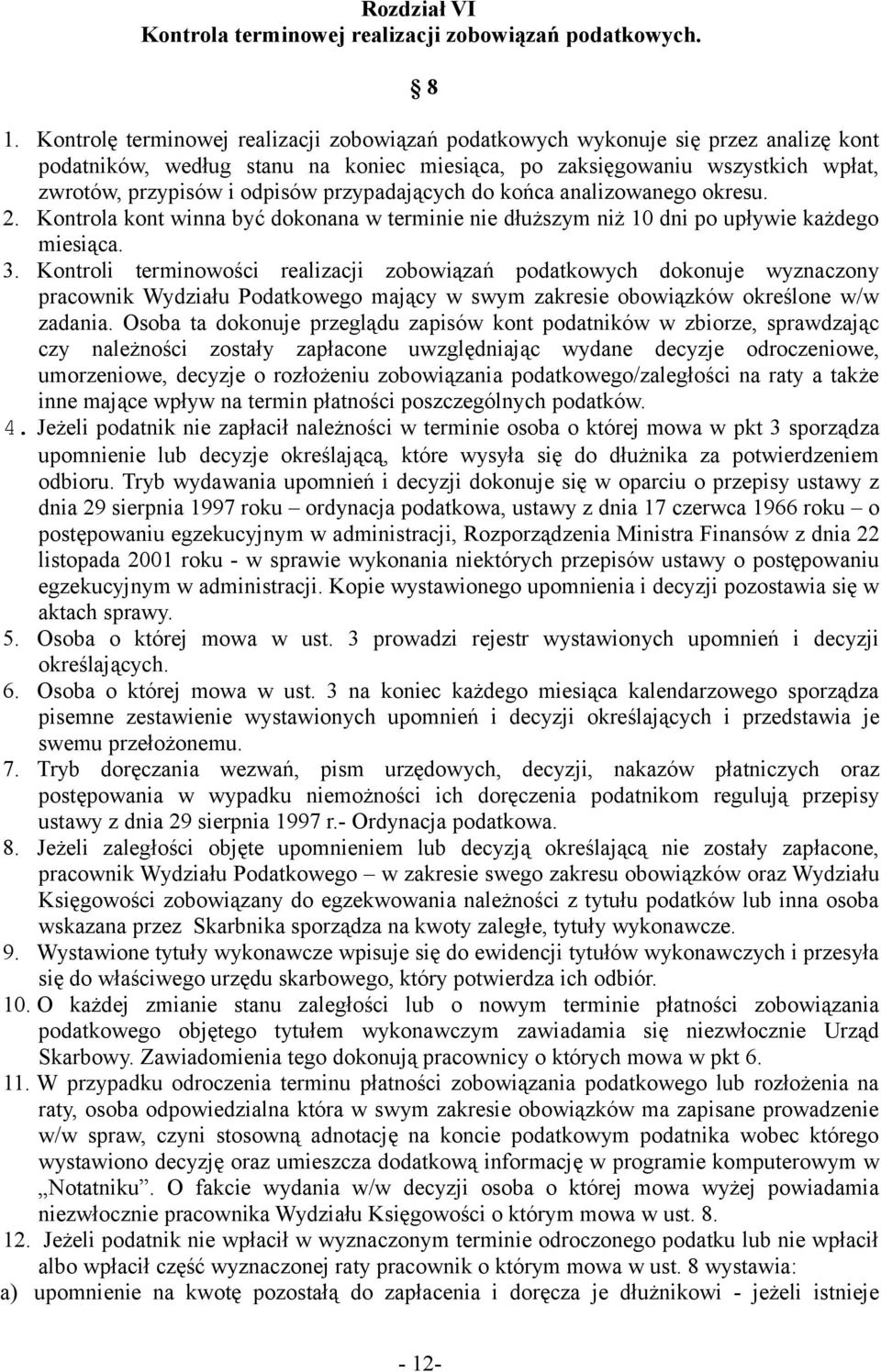 przypadających do końca analizowanego okresu. 2. Kontrola kont winna być dokonana w terminie nie dłuższym niż 10 dni po upływie każdego miesiąca. 3.