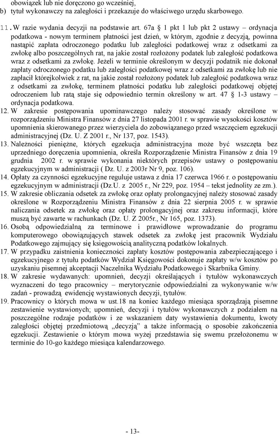 odsetkami za zwłokę albo poszczególnych rat, na jakie został rozłożony podatek lub zaległość podatkowa wraz z odsetkami za zwłokę.