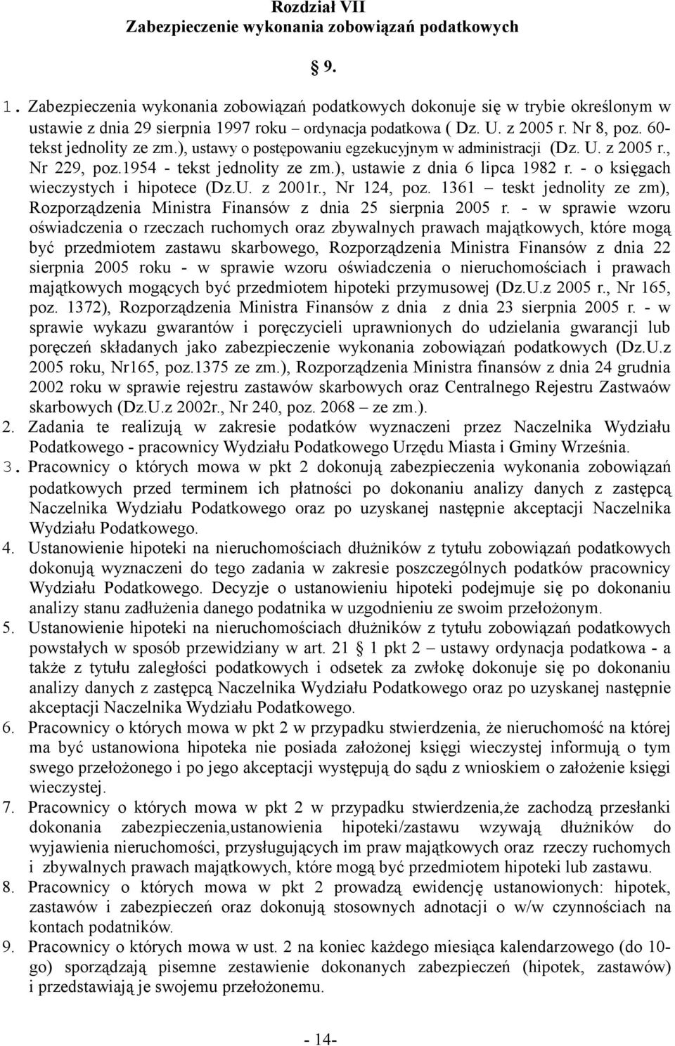 ), ustawy o postępowaniu egzekucyjnym w administracji (Dz. U. z 2005 r., Nr 229, poz.1954 - tekst jednolity ze zm.), ustawie z dnia 6 lipca 1982 r. - o księgach wieczystych i hipotece (Dz.U. z 2001r.