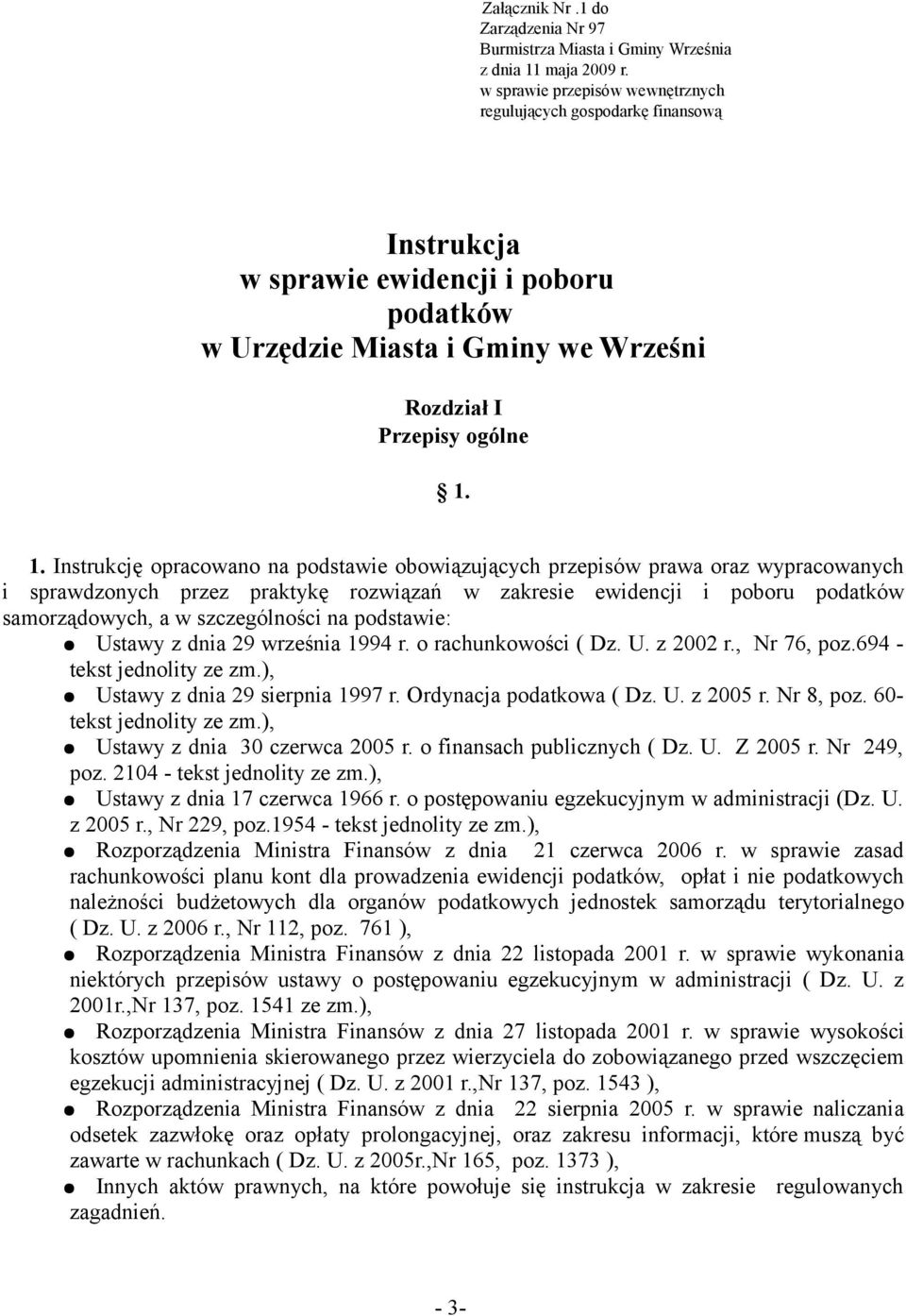 1. Instrukcję opracowano na podstawie obowiązujących przepisów prawa oraz wypracowanych i sprawdzonych przez praktykę rozwiązań w zakresie ewidencji i poboru podatków samorządowych, a w szczególności
