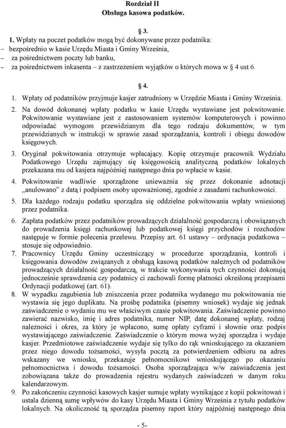 wyjątków o których mowa w 4 ust 6. 4. 1. Wpłaty od podatników przyjmuje kasjer zatrudniony w Urzędzie Miasta i Gminy Września. 2.