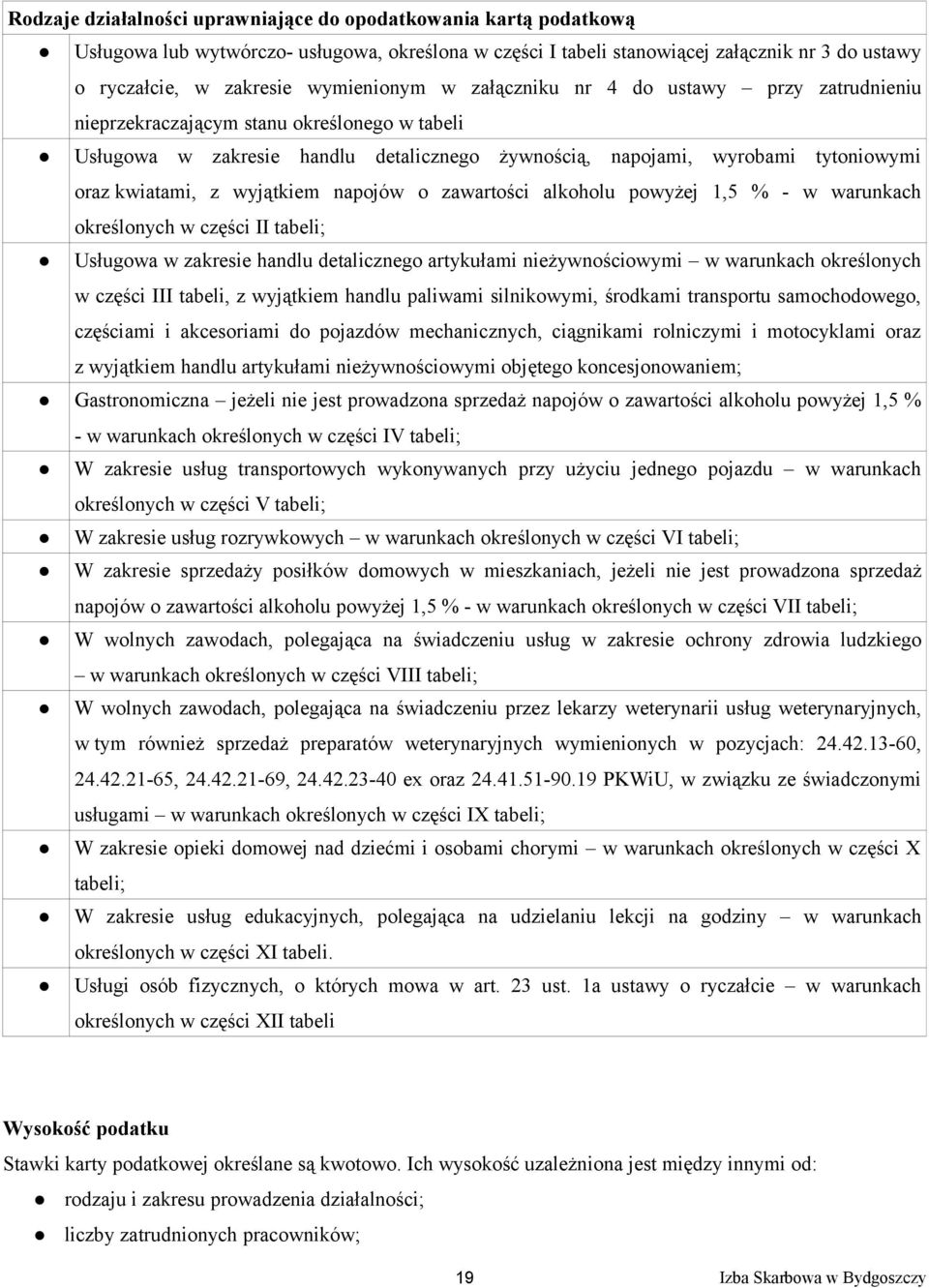 kwiatami, z wyjątkiem napojów o zawartości alkoholu powyżej 1,5 % - w warunkach określonych w części II tabeli; Usługowa w zakresie handlu detalicznego artykułami nieżywnościowymi w warunkach