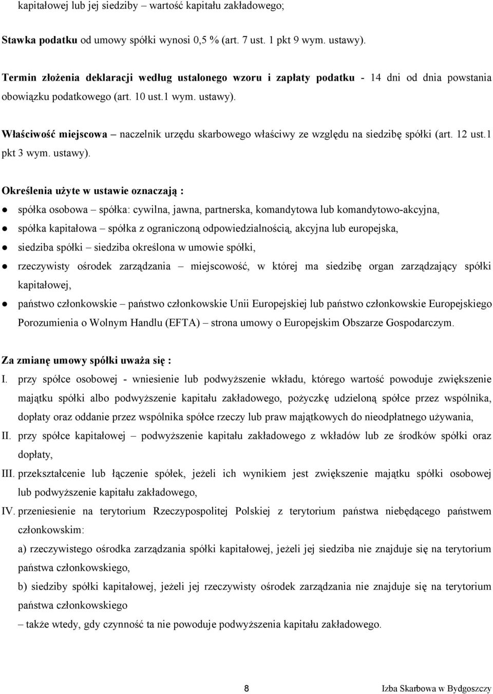 Właściwość miejscowa naczelnik urzędu skarbowego właściwy ze względu na siedzibę spółki (art. 12 ust.1 pkt 3 wym. ustawy).