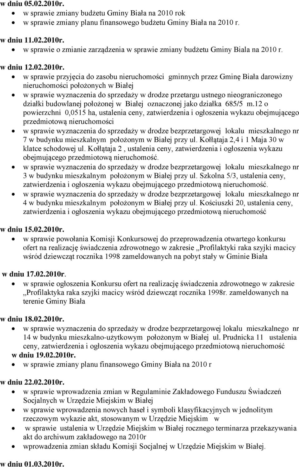 w sprawie przyjęcia do zasobu nieruchomości gminnych przez Gminę Biała darowizny nieruchomości położonych w Białej w sprawie wyznaczenia do sprzedaży w drodze przetargu ustnego nieograniczonego