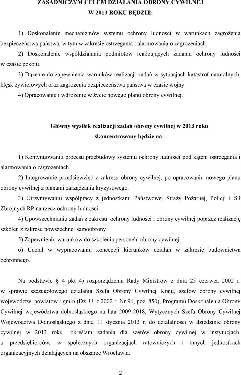 3) Dążenie do zapewnienia warunków realizacji zadań w sytuacjach katastrof naturalnych, klęsk żywiołowych oraz zagrożenia bezpieczeństwa państwa w czasie wojny.