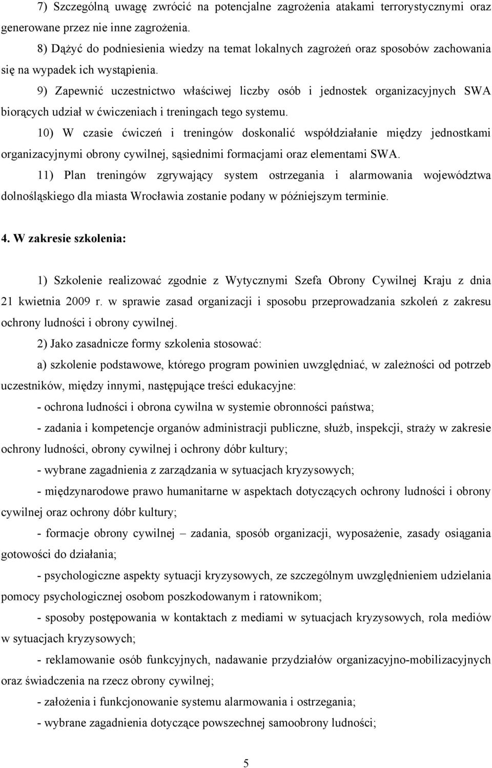 9) Zapewnić uczestnictwo właściwej liczby osób i jednostek organizacyjnych SWA biorących udział w ćwiczeniach i treningach tego systemu.