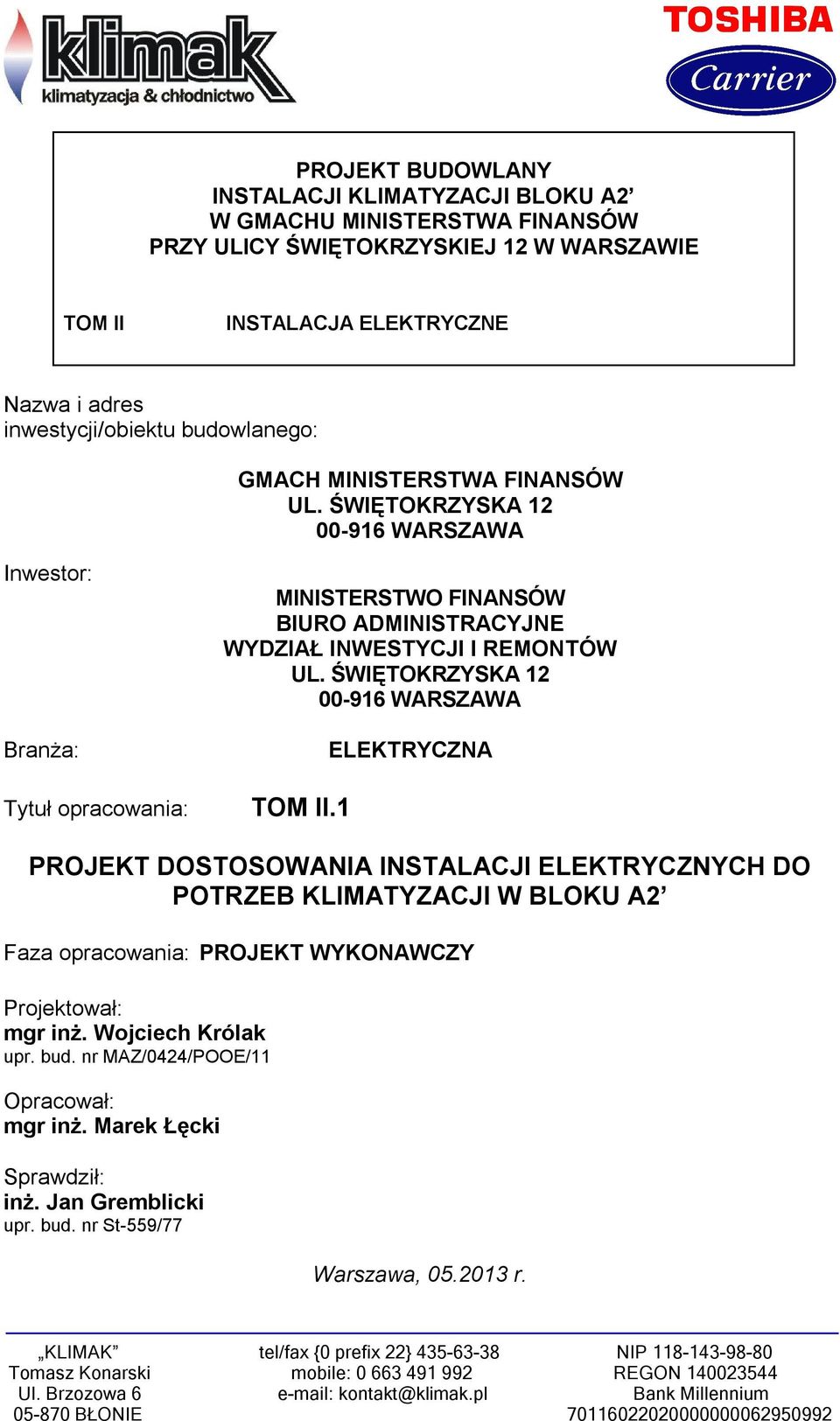 ŚWIĘTOKRZYSKA 12 00-916 WARSZAWA Inwestor: Branża: Tytuł opracowania: MINISTERSTWO FINANSÓW BIURO ADMINISTRACYJNE WYDZIAŁ INWESTYCJI I REMONTÓW UL.
