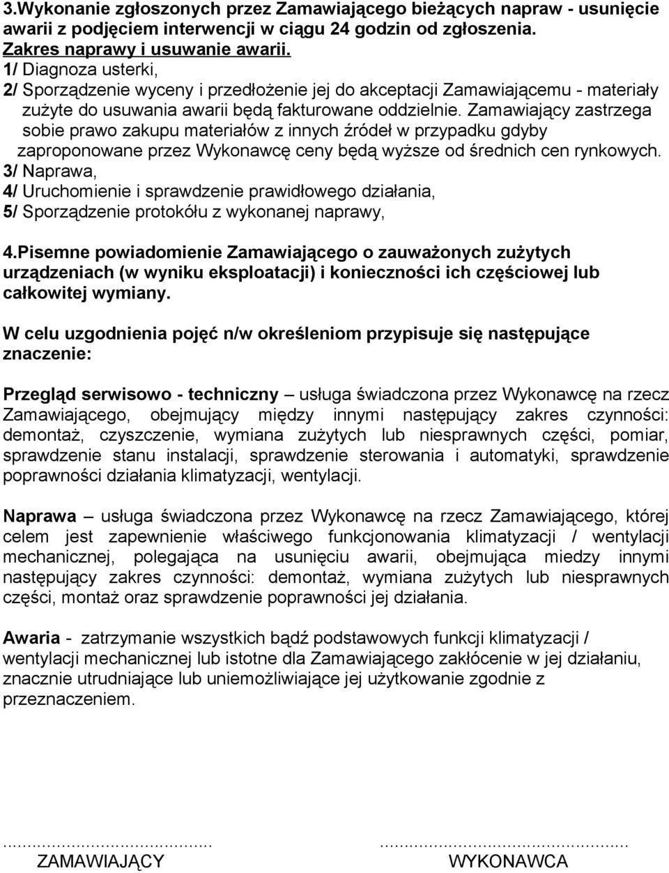 Zamawiający zastrzega sobie prawo zakupu materiałów z innych źródeł w przypadku gdyby zaproponowane przez Wykonawcę ceny będą wyższe od średnich cen rynkowych.