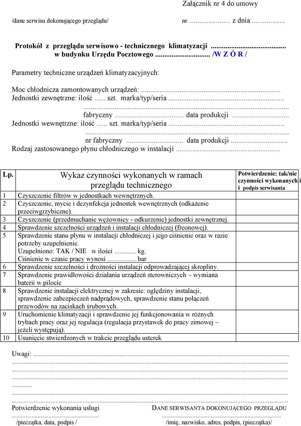 .. Jednostki wewnętrzne: ilość... szt. marka/typ/seria...... nr fabryczny... data produkcji... Rodzaj zastosowanego płynu chłodniczego w instalacji... Lp.