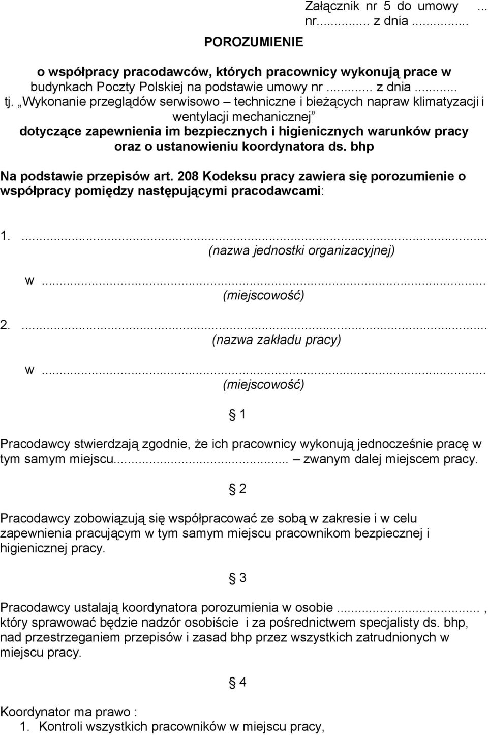 koordynatora ds. bhp Na podstawie przepisów art. 208 Kodeksu pracy zawiera się porozumienie o współpracy pomiędzy następującymi pracodawcami: 1.... (nazwa jednostki organizacyjnej) w... (miejscowość) 2.