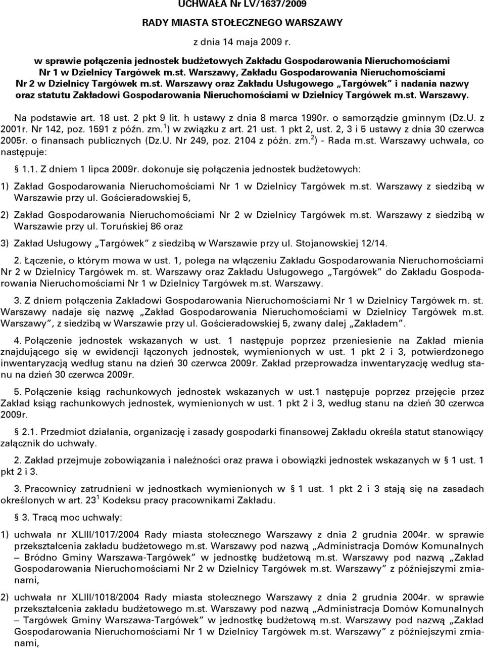 h ustawy z dnia 8 marca 1990r. o samorządzie gminnym (Dz.U. z 2001r. Nr 142, poz. 1591 z późn. zm. 1 ) w związku z art. 21 ust. 1 pkt 2, ust. 2, 3 i 5 ustawy z dnia 30 czerwca 2005r.