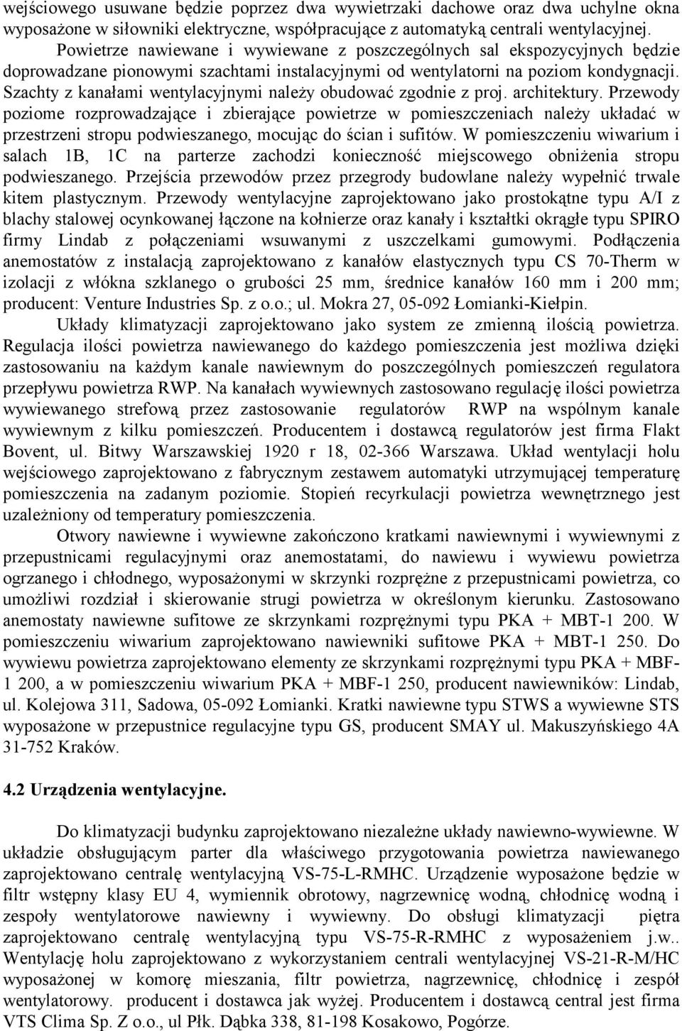 Szachty z kanałami wentylacyjnymi należy obudować zgodnie z proj. architektury.