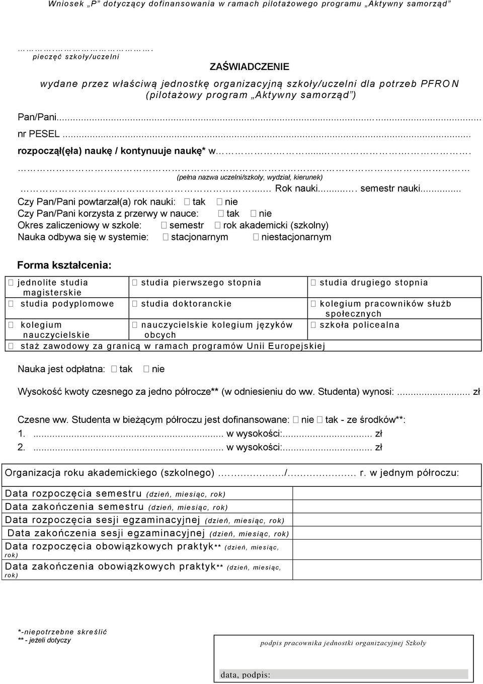 .. Czy Pan/Pani powtarzał(a) rok nauki: tak nie Czy Pan/Pani korzysta z przerwy w nauce: tak nie Okres zaliczeniowy w szkole: semestr rok akademicki (szkolny) Nauka odbywa się w systemie: