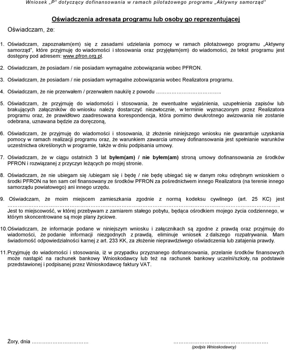 programu jest dostępny pod adresem: www.pfron.org.pl. 2. Oświadczam, że posiadam / nie posiadam wymagalne zobowiązania wobec PFRON. 3.