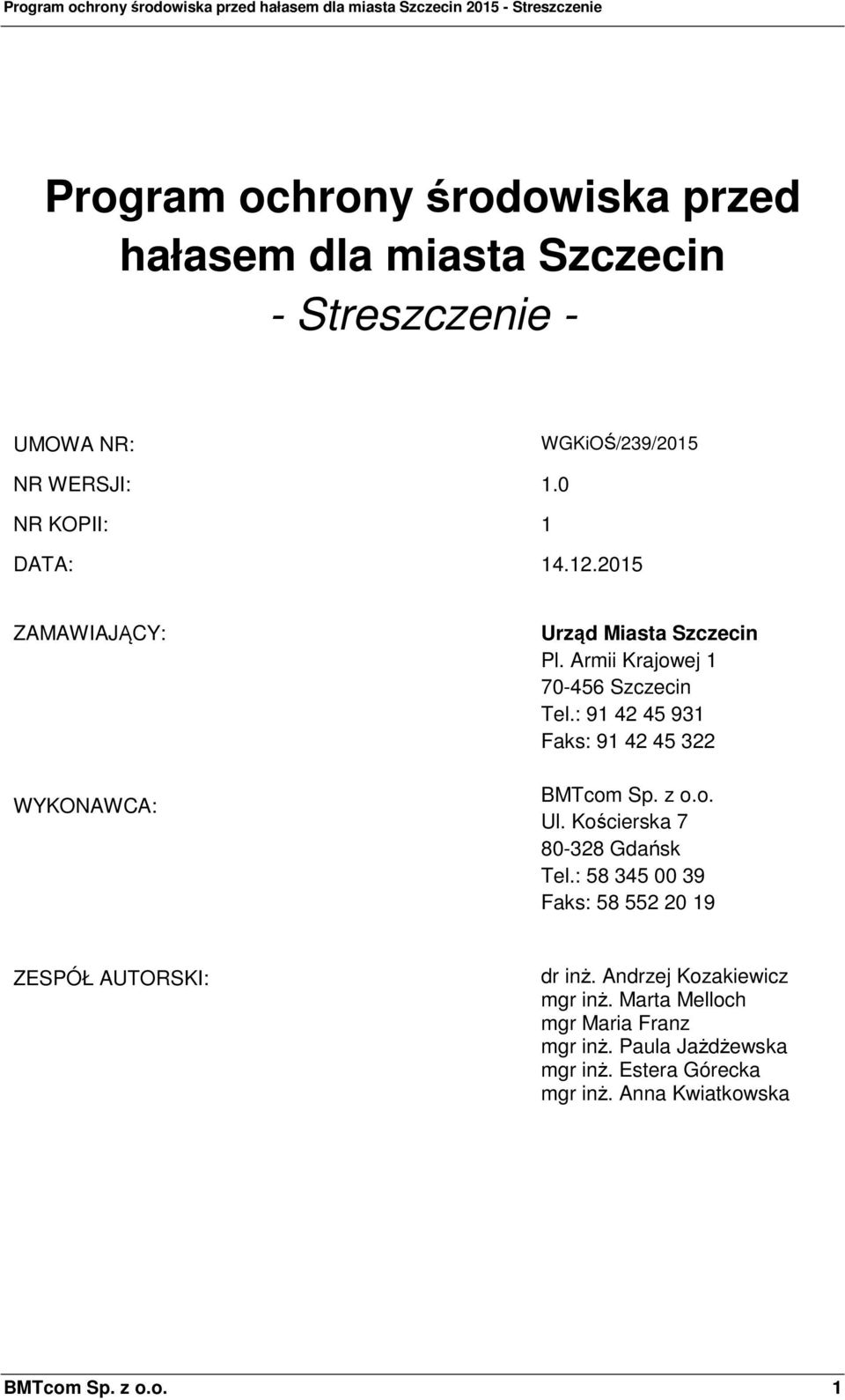 : 91 42 45 931 Faks: 91 42 45 322 BMTcom Sp. z o.o. Ul. Kościerska 7 80-328 Gdańsk Tel.