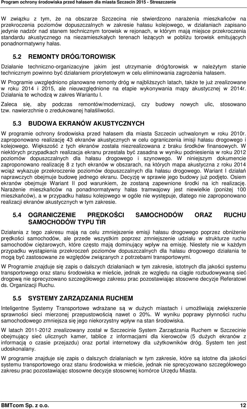 2 REMONTY DRÓG/TOROWISK Działanie techniczno-organizacyjne jakim jest utrzymanie dróg/torowisk w należytym stanie technicznym powinno być działaniem priorytetowym w celu eliminowania zagrożenia